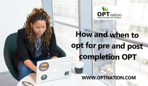 How and When to OPT for Pre and Post Completion OPT